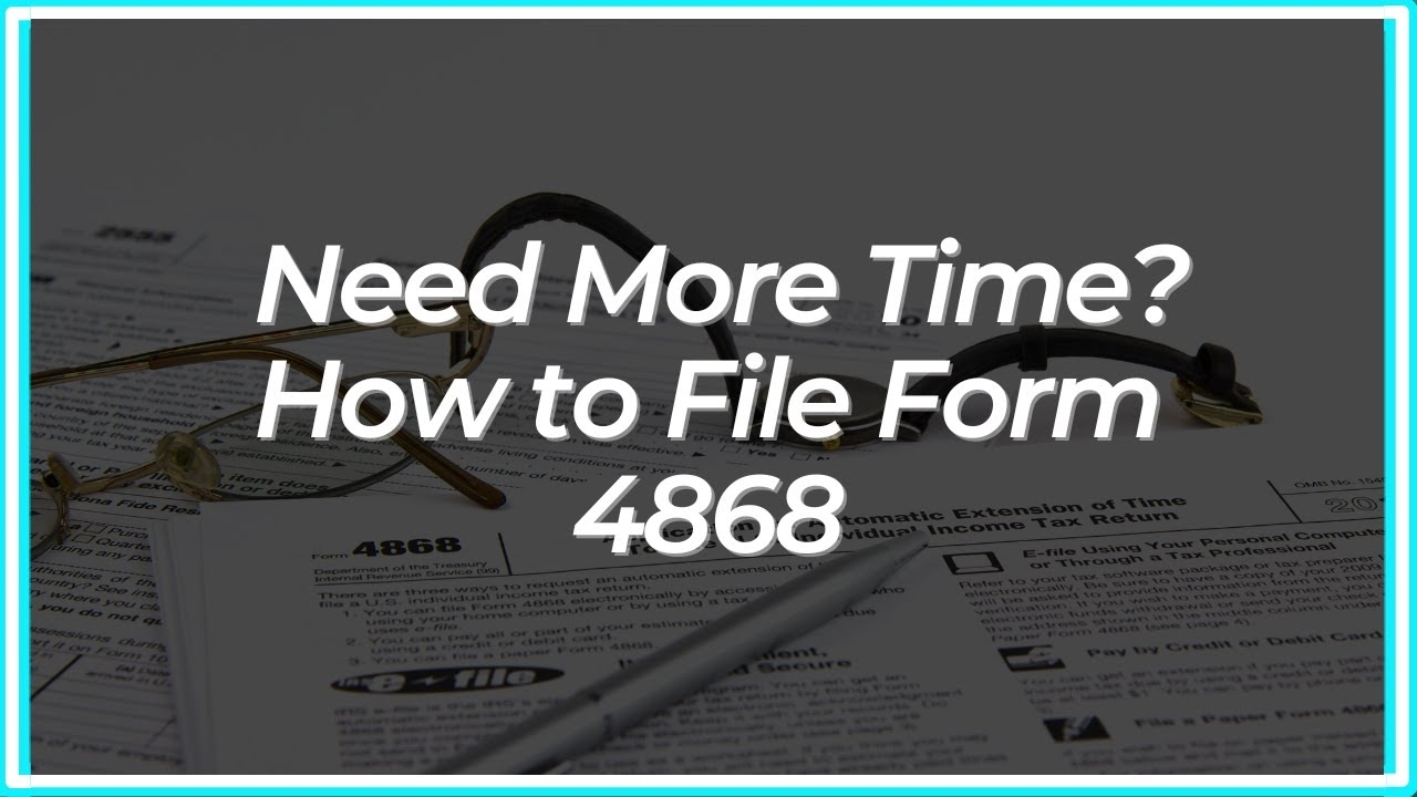 Need More Time How To File Form 4868