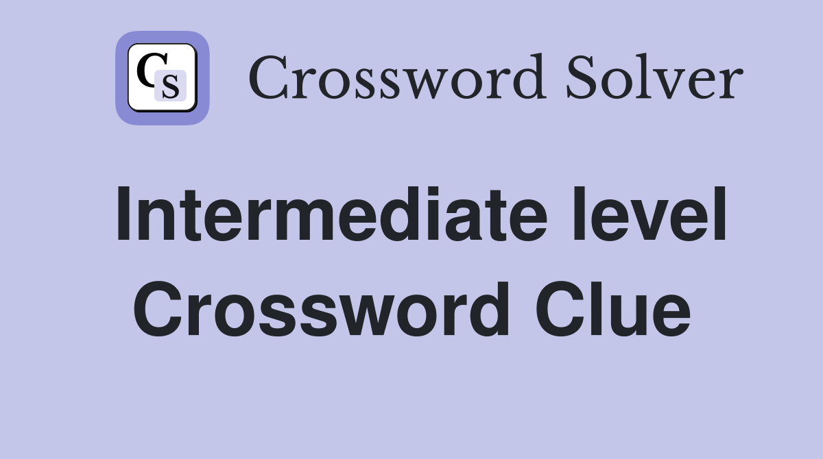 Intermediate Level Crossword Clue Answers Crossword Solver